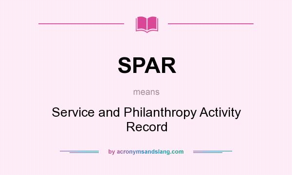What does SPAR mean? It stands for Service and Philanthropy Activity Record