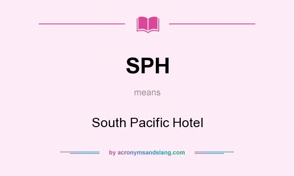 What does SPH mean? It stands for South Pacific Hotel