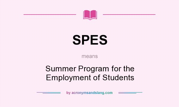 What does SPES mean? It stands for Summer Program for the Employment of Students