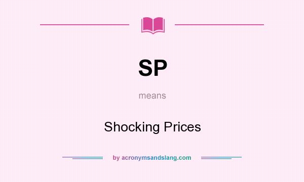 What does SP mean? It stands for Shocking Prices