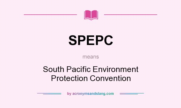 What does SPEPC mean? It stands for South Pacific Environment Protection Convention