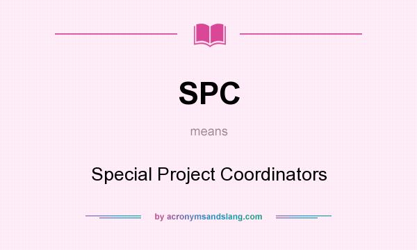 What does SPC mean? It stands for Special Project Coordinators