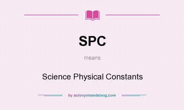 What does SPC mean? It stands for Science Physical Constants