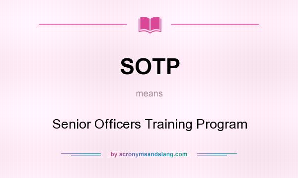 What does SOTP mean? It stands for Senior Officers Training Program