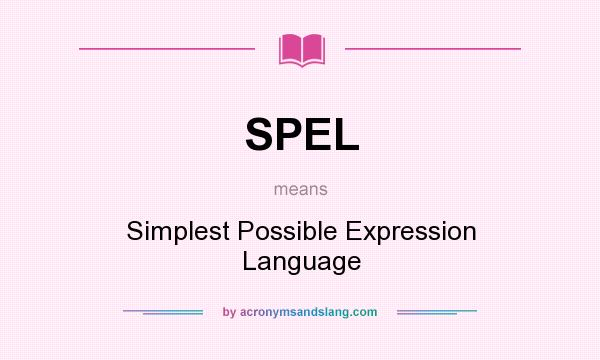What does SPEL mean? It stands for Simplest Possible Expression Language