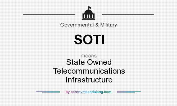 What does SOTI mean? It stands for State Owned Telecommunications Infrastructure