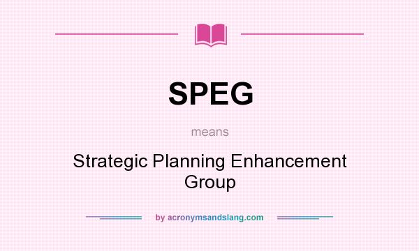 What does SPEG mean? It stands for Strategic Planning Enhancement Group
