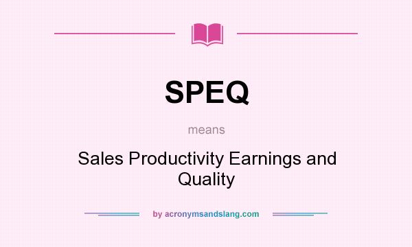 What does SPEQ mean? It stands for Sales Productivity Earnings and Quality
