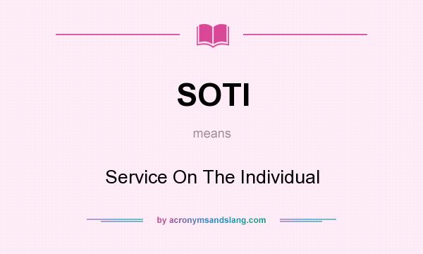 What does SOTI mean? It stands for Service On The Individual