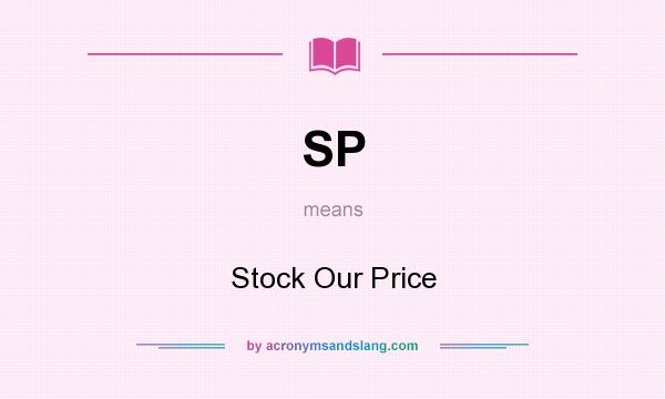 What does SP mean? It stands for Stock Our Price
