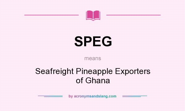 What does SPEG mean? It stands for Seafreight Pineapple Exporters of Ghana