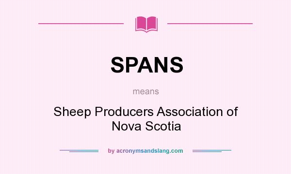 What does SPANS mean? It stands for Sheep Producers Association of Nova Scotia
