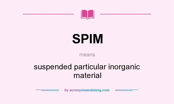 What does SPIM mean? It stands for suspended particular inorganic material