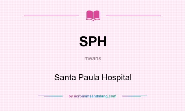 What does SPH mean? It stands for Santa Paula Hospital