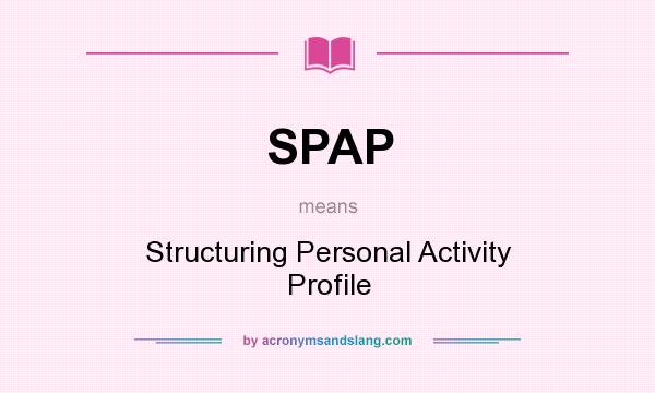 What does SPAP mean? It stands for Structuring Personal Activity Profile