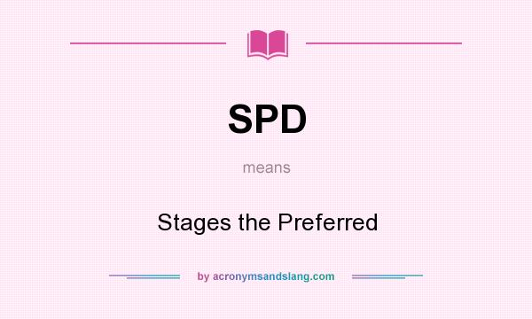 What does SPD mean? It stands for Stages the Preferred