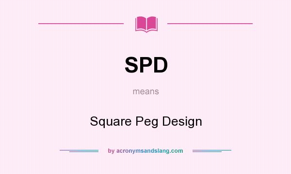 What does SPD mean? It stands for Square Peg Design