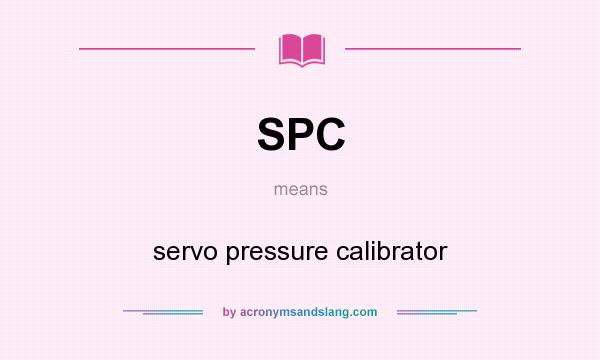 What does SPC mean? It stands for servo pressure calibrator