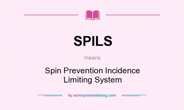 What does SPILS mean? It stands for Spin Prevention Incidence Limiting System