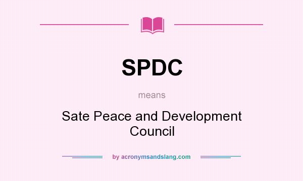 What does SPDC mean? It stands for Sate Peace and Development Council
