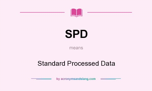 What does SPD mean? It stands for Standard Processed Data