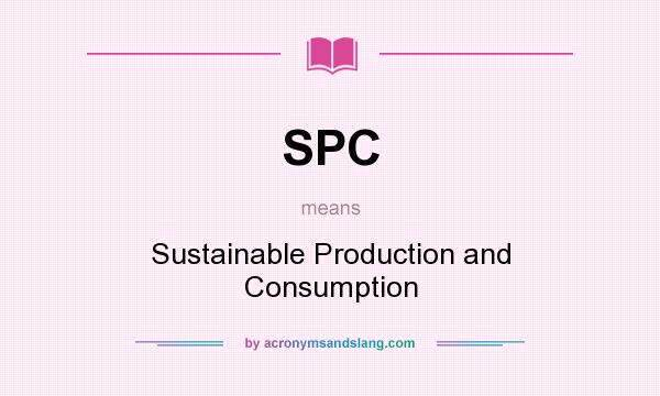 What does SPC mean? It stands for Sustainable Production and Consumption