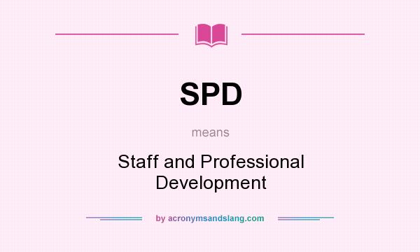 What does SPD mean? It stands for Staff and Professional Development