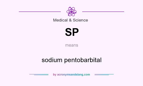 What does SP mean? It stands for sodium pentobarbital