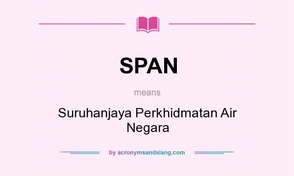 What does SPAN mean? It stands for Suruhanjaya Perkhidmatan Air Negara