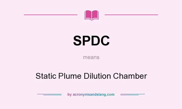 What does SPDC mean? It stands for Static Plume Dilution Chamber