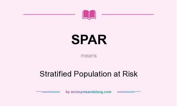What does SPAR mean? It stands for Stratified Population at Risk