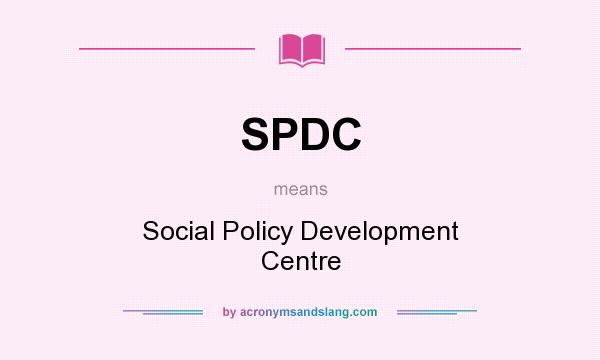 What does SPDC mean? It stands for Social Policy Development Centre