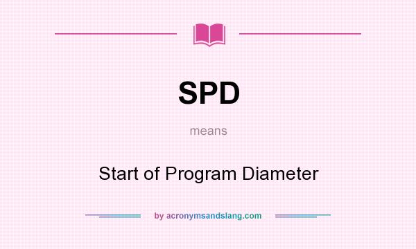 What does SPD mean? It stands for Start of Program Diameter