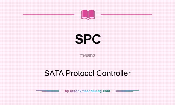 What does SPC mean? It stands for SATA Protocol Controller