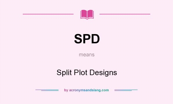 What does SPD mean? It stands for Split Plot Designs