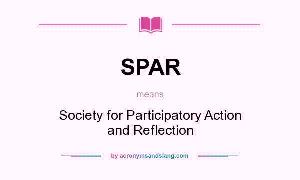 What does SPAR mean? It stands for Society for Participatory Action and Reflection