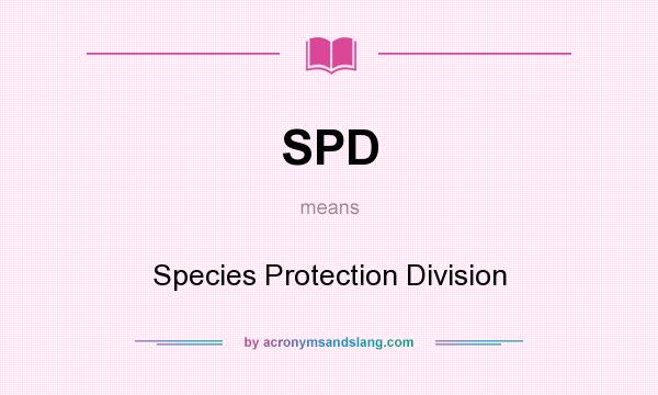 What does SPD mean? It stands for Species Protection Division