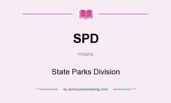 What does SPD mean? It stands for State Parks Division