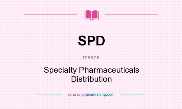 What does SPD mean? It stands for Specialty Pharmaceuticals Distribution