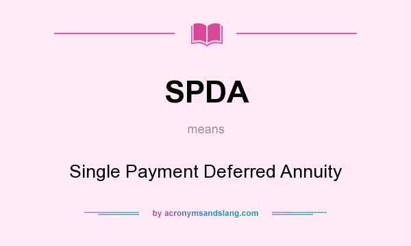 What does SPDA mean? It stands for Single Payment Deferred Annuity