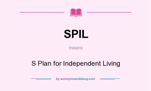 What does SPIL mean? It stands for S Plan for Independent Living