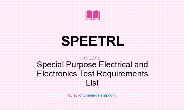 What does SPEETRL mean? It stands for Special Purpose Electrical and Electronics Test Requirements List