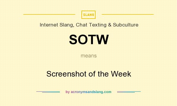 What does SOTW mean? It stands for Screenshot of the Week