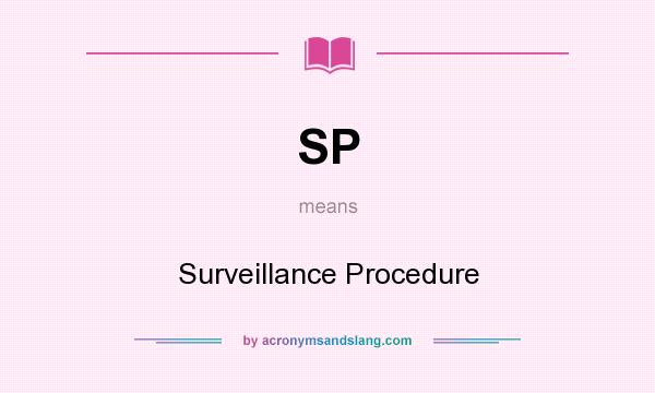 What does SP mean? It stands for Surveillance Procedure