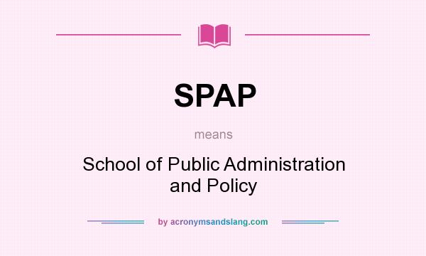 What does SPAP mean? It stands for School of Public Administration and Policy