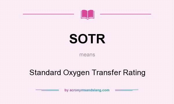 What does SOTR mean? It stands for Standard Oxygen Transfer Rating