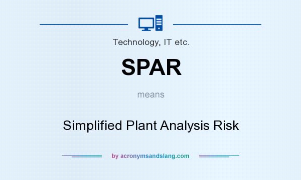 What does SPAR mean? It stands for Simplified Plant Analysis Risk