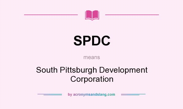 What does SPDC mean? It stands for South Pittsburgh Development Corporation