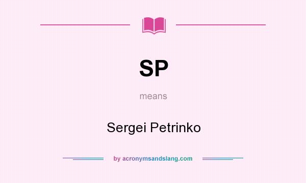 What does SP mean? It stands for Sergei Petrinko