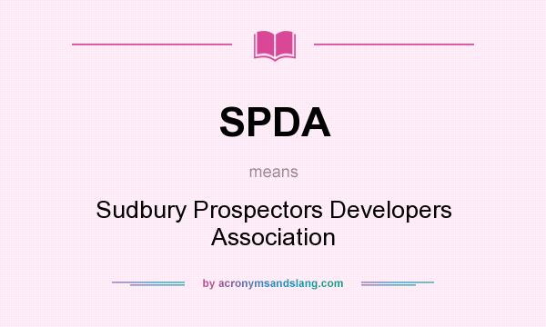 What does SPDA mean? It stands for Sudbury Prospectors Developers Association
